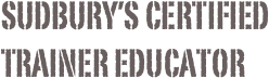 Sudbury’s Certified Trainer Educator 
